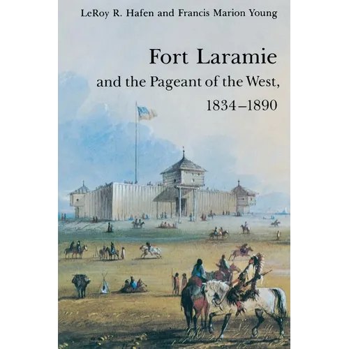 Fort Laramie and the Pageant of the West, 1834-1890 - Paperback