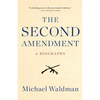 The Second Amendment: A Biography - Paperback