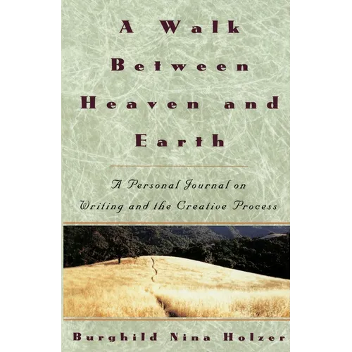 A Walk Between Heaven and Earth: A Personal Journal on Writing and the Creative Process - Paperback