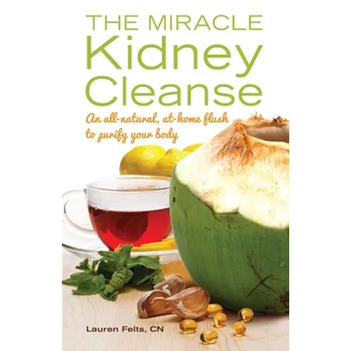 The Miracle Kidney Cleanse: The All-Natural, At-Home Flush to Purify Your Body (10th Anniversary Cover) - Paperback