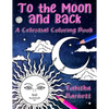 To the Moon and Back: A Celestial Coloring Book for Adults - Paperback