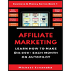 Affiliate Marketing: Learn How to Make $10,000+ Each Month on Autopilot. - Paperback