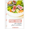 Poke Bowls, the Simple Food Revolution: A Bit of History, Quick & Easy Recipes - Paperback