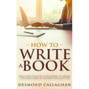 How to Write a Book: Simple Steps To Follow In The Journey Of Writing A Successful Book In A Fun And Intelligent Way - Paperback