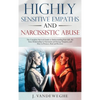 Highly Sensitive Empaths and Narcissistic Abuse: The Complete Survival Guide to Understanding Your Gift, the Toxic Relationship to Narcissists and Ene - Hardcover