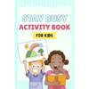 Stay Busy Activity Book for kids: Fun Activity Books 4-10 years old: Mazes, coloring pages, Sudoku, Math, Writing, Puzzles, and much more - Paperback