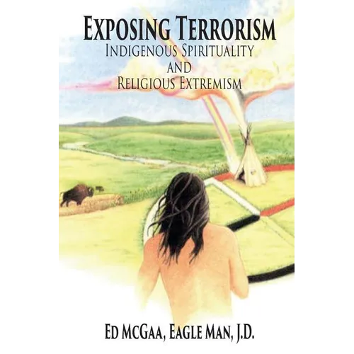 Exposing Terrorism: Indigenous Spirituality and Religious Extremism - Paperback