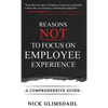Reasons NOT to Focus on Employee Experience: A Comprehensive Guide - Hardcover
