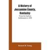 A History of Jessamine County, Kentucky: From Its Earliest Settlement to 1898 - Paperback