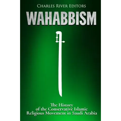 Wahabbism: The History of the Conservative Islamic Religious Movement in Saudi Arabia - Paperback