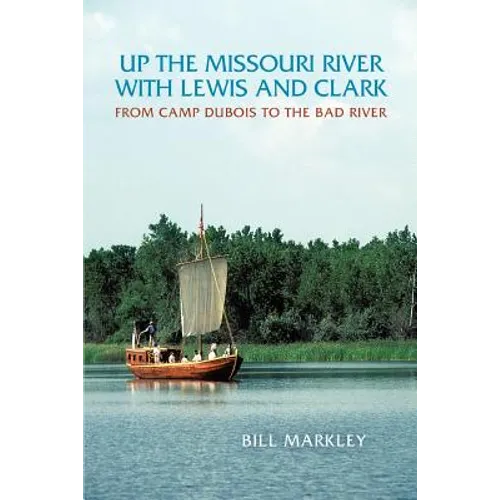 Up the Missouri River with Lewis and Clark: From Camp DuBois to the Bad River - Paperback