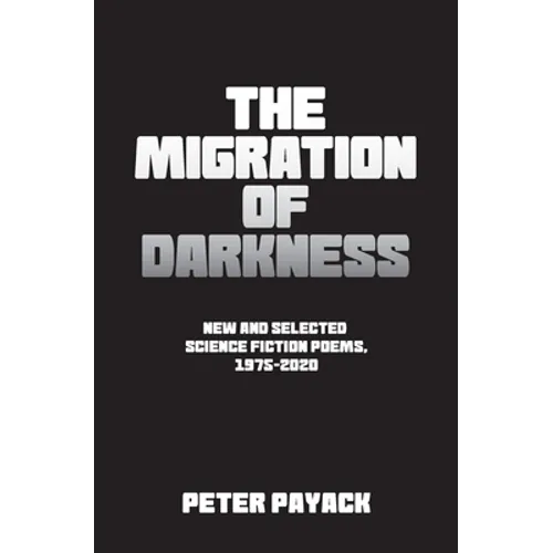 The Migration Of Darkness: Selected Science Fiction Poems, 1975-2020 - Paperback