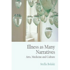 Illness as Many Narratives: Arts, Medicine and Culture - Paperback