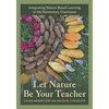 Let Nature Be Your Teacher: Integrating Nature-Based Learning in the Elementary Classroom - Hardcover