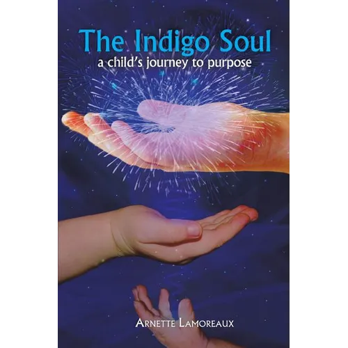 The Indigo Soul: A Child's Journey to Purpose - Paperback