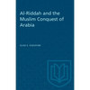 Al-Riddah and the Muslim Conquest of Arabia - Paperback