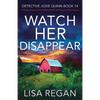 Watch Her Disappear: A totally gripping crime thriller packed with mystery and suspense - Paperback