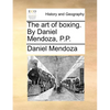 The art of boxing. By Daniel Mendoza, P.P. - Paperback