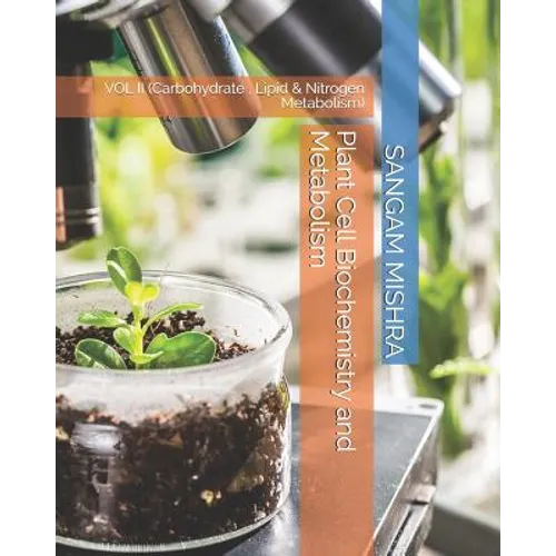 Plant Cell Biochemistry and Metabolism: Vol II (Carbohydrate, Lipid & Nitrogen Metabolism) - Paperback