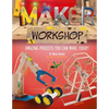 Maker Workshop: Amazing Projects You Can Make Today! - Hardcover