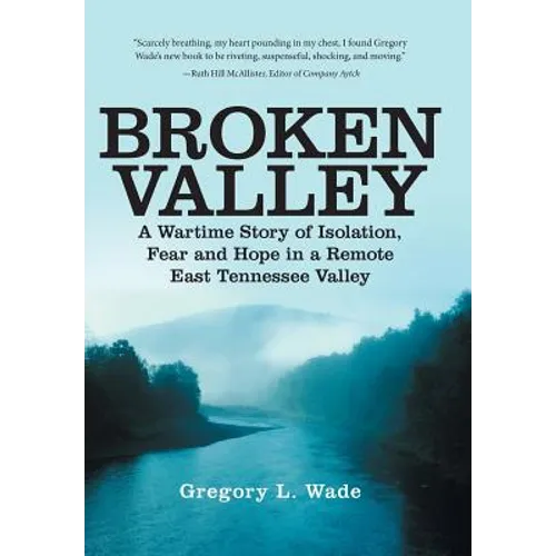 Broken Valley: A Wartime Story of the Hopes and Fears of Those Left Behind in a Remote East Tennessee Valley - Hardcover