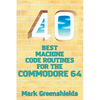 40 Best Machine Code Routines for the Commodore 64 - Paperback