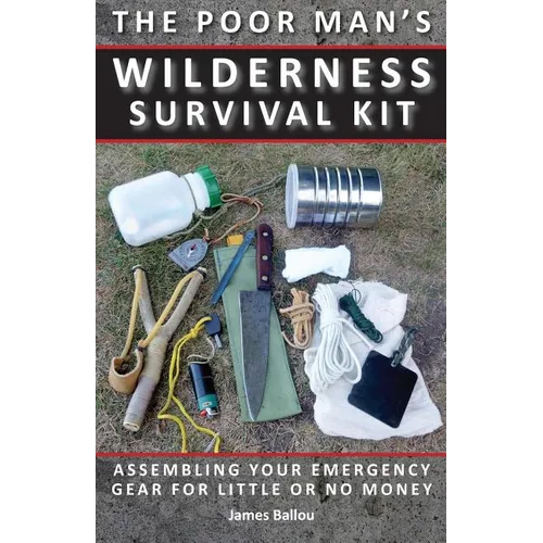 Poor Man's Wilderness Survival Kit: Assembling Your Emergency Gear for Little or No Money - Paperback