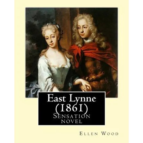 East Lynne (1861). By: Ellen Wood: Sensation novel - Paperback