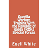 Guerilla Warfare Training With Republic of Korea (ROK) Special Forces - Paperback