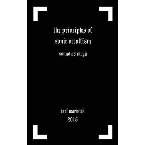 The Principles of Sonic Occultism: Sound As Magic - Paperback