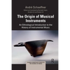The Origin of Musical Instruments: An Ethnological Introduction to the History of Instrumental Music - Paperback