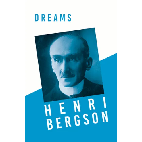 Dreams: Translated, With an Introduction by Edwin E. Slosson - With a Chapter from Bergson and his Philosophy by J. Alexander Gunn - Paperback