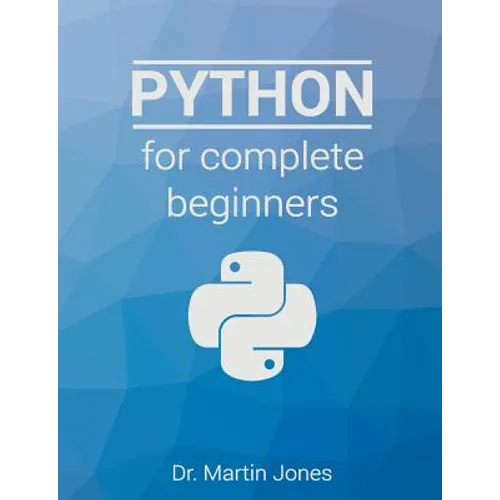 Python for complete beginners: A friendly guide to coding, no experience required - Paperback