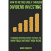 How To Retire Early Through Dividend Investing: The Dividend Investing Strategy That Gives You High Yields Without High Risks - Paperback