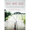 So We Go: The Day My Father Died - Hardcover