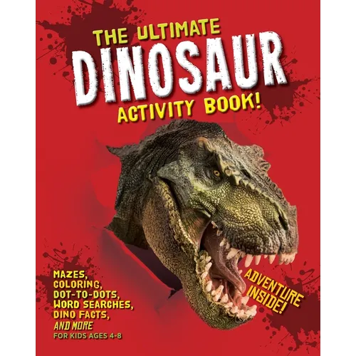 The Ultimate Dinosaur Activity Book: Mazes, Coloring, Dot-to-Dots, Word Searches, Dino Facts and More for Kids Ages 4-8 - Paperback