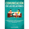 Communicación en las relaciones: Errores que cada pareja comete y cómo arreglarlos: Descubre cómo resolver cualquier conflicto con tu pareja y crear u - Paperback