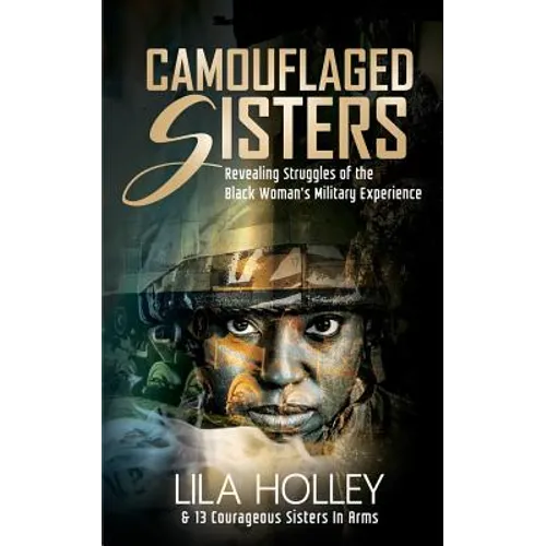 Camouflaged Sisters: Revealing Struggles of the Black Woman's Military Experience - Paperback