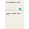 Suma y narracion de los Incas, que los indios llamaron Capaccuna, que fueron señores de la ciudad del Cuzco y de todo lo á ella subjeto - Paperback