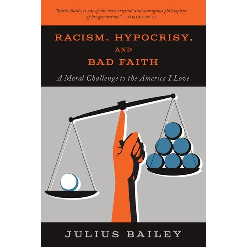 Racism, Hypocrisy, and Bad Faith: A Moral Challenge to the America I Love - Paperback