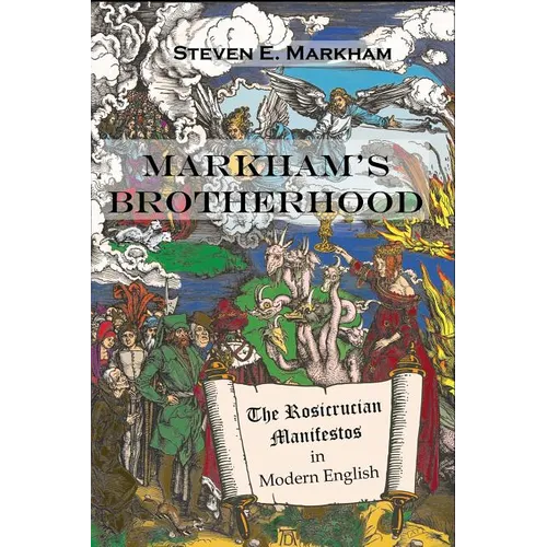 Markham's Brotherhood: The Rosicrucian Manifestos in Modern English - Paperback