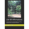 Life 101 Affirmations: Life Improvements, Marriage Matters, Parenting, Spiritual Growth, Healing and Relaxation - Paperback