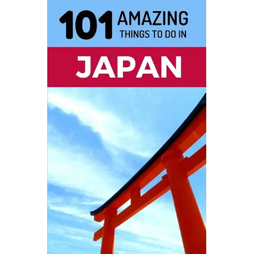 101 Amazing Things to Do in Japan: Japan Travel Guide - Paperback