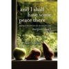 And I Shall Have Some Peace There: Trading in the Fast Lane for My Own Dirt Road - Paperback