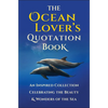 The Ocean Lover's Quotation Book: An Inspired Collection Celebrating the Beauty & Wonders of the Sea - Hardcover