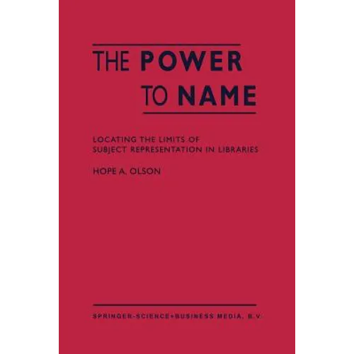 The Power to Name: Locating the Limits of Subject Representation in Libraries - Paperback