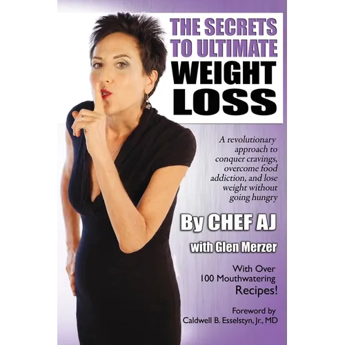 The Secrets to Ultimate Weight Loss: A revolutionary approach to conquer cravings, overcome food addiction, and lose weight without going hungry - Paperback
