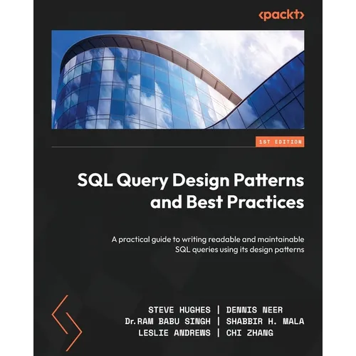 SQL Query Design Patterns and Best Practices: A practical guide to writing readable and maintainable SQL queries using its design patterns - Paperback