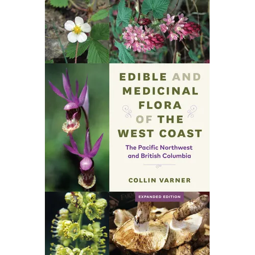 Edible and Medicinal Flora of the West Coast: The Pacific Northwest and British Columbia - Paperback