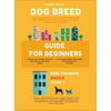 Dog Breed Guide For Beginners: A Concise Analysis Of 50 Dog Breeds (Including Size, Temperament, Ease of Training, Exercise Needs and Much More!) - Hardcover